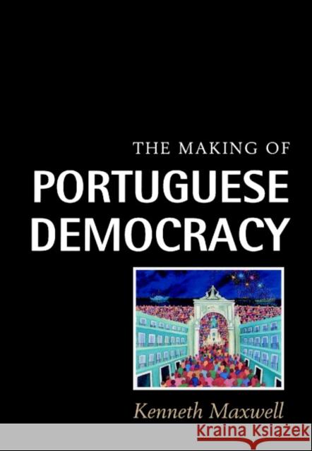 The Making of Portuguese Democracy Kenneth Maxwell 9780521585965 Cambridge University Press - książka