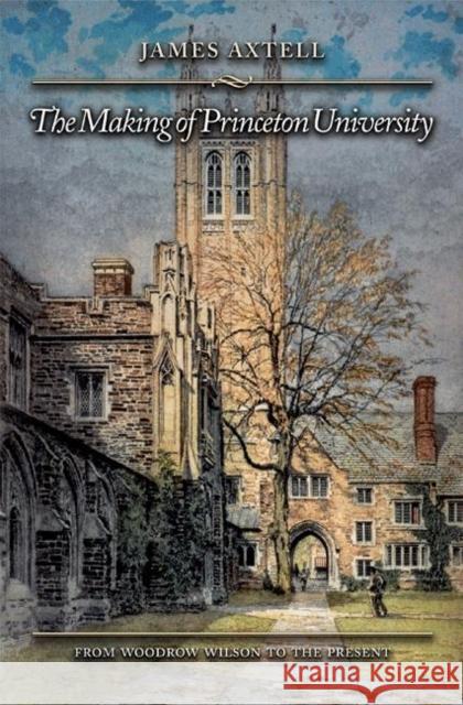 The Making of Princeton University: From Woodrow Wilson to the Present Axtell, James 9780691126869 Princeton University Press - książka