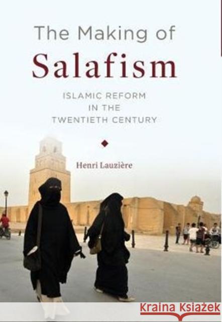 The Making of Salafism: Islamic Reform in the Twentieth Century Henri Lauzi?re 9780231175500 Columbia University Press - książka