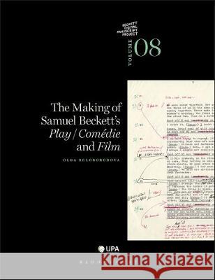 The Making of Samuel Beckett's Play/Comedie and Film Beloborodova, Olga 9781472534965 Bloomsbury Academic - książka