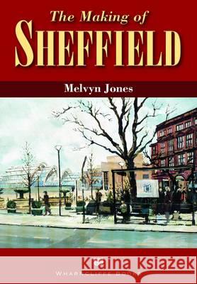 The Making of Sheffield Melvyn Jones 9781903425428 Pen & Sword Books Ltd - książka