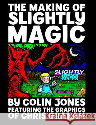 The Making of Slightly Magic: The story of the trainee wizard Slightly; how he came to be, how he almost disappeared forever, and how he returned to Graham, Chris 9781533077837 Createspace Independent Publishing Platform - książka
