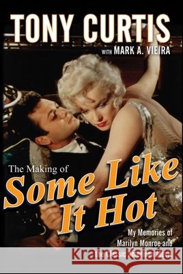 The Making of Some Like It Hot: My Memories of Marilyn Monroe and the Classic American Movie Tony Curtis Mark A. Vieira 9781684425921 Wiley - książka