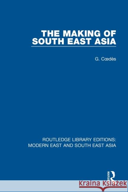 The Making of South East Asia George Coedes 9781138901407 Routledge - książka