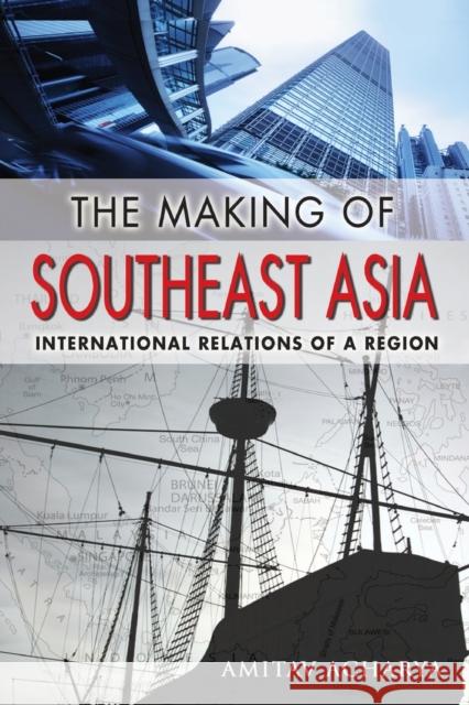 The Making of Southeast Asia: International Relations of a Region Acharya, Amitav 9780801477362 Cornell University Press - książka