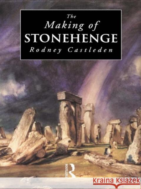 The Making of Stonehenge Rodney Castleden 9780415085137 Routledge - książka