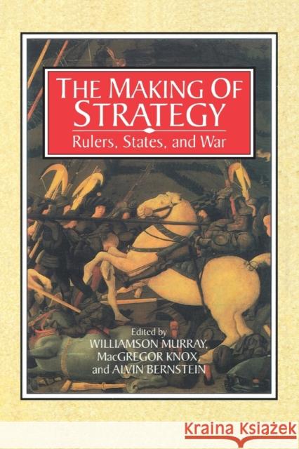 The Making of Strategy: Rulers, States, and War Murray, Williamson 9780521566278 Cambridge University Press - książka