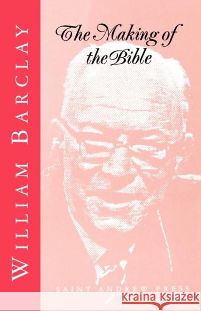 The Making of the Bible William Barclay 9780715204207 Saint Andrew Press - książka