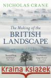 The Making Of The British Landscape: From the Ice Age to the Present Nicholas Crane 9780753826676 Orion Publishing Co