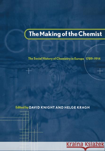 The Making of the Chemist: The Social History of Chemistry in Europe, 1789-1914 Knight, David 9780521090797 Cambridge University Press - książka