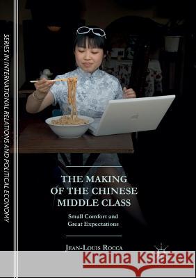 The Making of the Chinese Middle Class: Small Comfort and Great Expectations Rocca, Jean-Louis 9781349953806 Palgrave Macmillan - książka