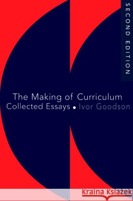 The Making of the Curriculum: Collected Essays Goodson, Ivor F. 9780750703215 Routledge - książka