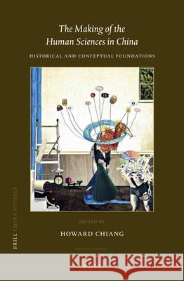 The Making of the Human Sciences in China: Historical and Conceptual Foundations Howard Chiang 9789004397613 Brill - książka