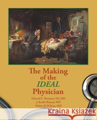 The Making of the Ideal Physician Mansel And Wilson Rosenow 9781490783703 Trafford Publishing - książka