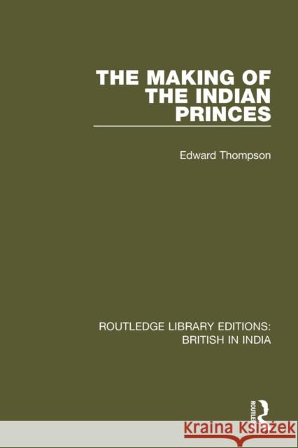 The Making of the Indian Princes Edward Thompson 9781138291720 Taylor and Francis - książka