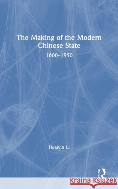 The Making of the Modern Chinese State: 1600-1950 Huaiyin Li 9781138362444 Routledge - książka