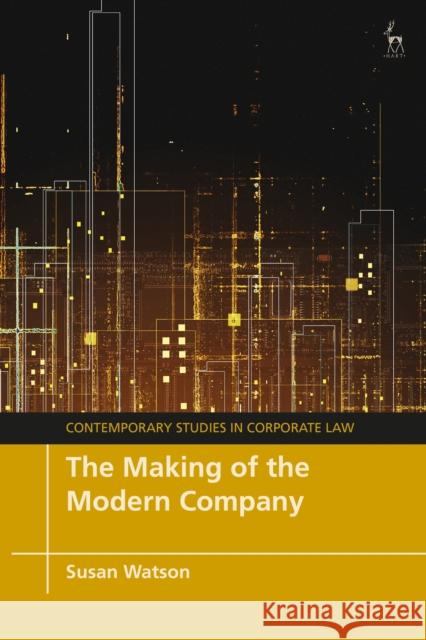 The Making of the Modern Company Susan Watson (University of Auckland, New Zealand) 9781509923625 Bloomsbury Publishing PLC - książka