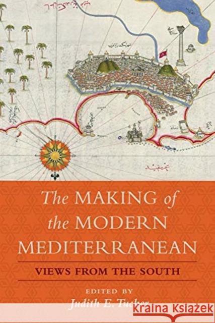 The Making of the Modern Mediterranean: Views from the South Judith E. Tucker 9780520304604 University of California Press - książka