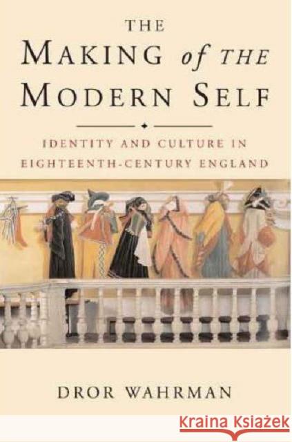 The Making of the Modern Self: Identity and Culture in Eighteenth-Century England Wahrman, Dror 9780300121391 Yale University Press - książka