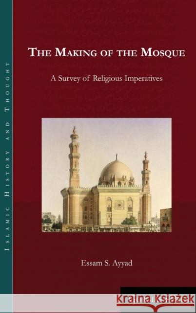 The Making of the Mosque: A Survey of Religious Imperatives Essam Ayyad 9781463207274 Gorgias Press - książka