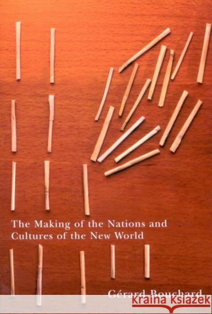 The Making of the Nations and Cultures of the New World : An Essay in Comparative History G'Rard Bouchard 9780773532946 McGill-Queen's University Press - książka