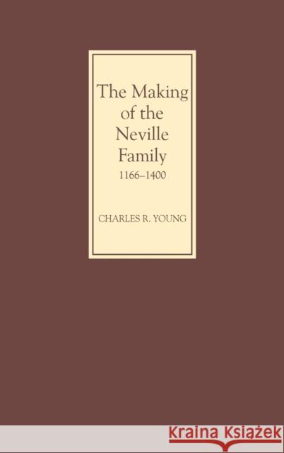 The Making of the Neville Family in England, 1166-1400 Charles R. Young 9780851156682 Boydell Press - książka