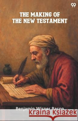 The Making Of The New Testament Benjamin Wisner Bacon 9789371469876 Double 9 Books - książka