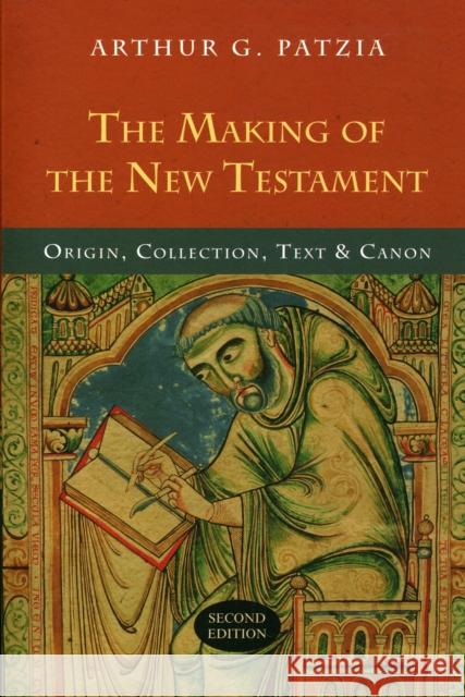 The Making of the New Testament: Origin, Collection, Text And Canon Arthur G Patzia 9781844745128 Inter-Varsity Press - książka