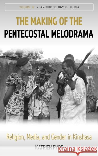 The Making of the Pentecostal Melodrama: Religion, Media and Gender in Kinshasa Pype, Katrien 9780857454942  - książka