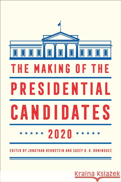 The Making of the Presidential Candidates 2020 Jonathan Bernstein Casey B. Dominguez 9781538131077 Rowman & Littlefield Publishers - książka