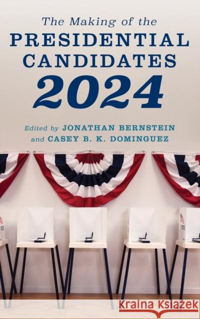 The Making of the Presidential Candidates 2024 Jonathan Bernstein Casey B. K. Dominguez 9781538177594 Rowman & Littlefield - książka
