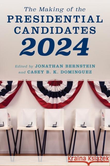 The Making of the Presidential Candidates 2024 Jonathan Bernstein Casey B. K. Dominguez 9781538177600 Rowman & Littlefield - książka