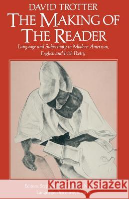The Making of the Reader: Language and Subjectivity in Modern American, English and Irish Poetry Trotter, David 9781349173075 Palgrave MacMillan - książka