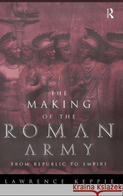 The Making of the Roman Army: From Republic to Empire Lawrence Keppie 9781138129139 Routledge - książka