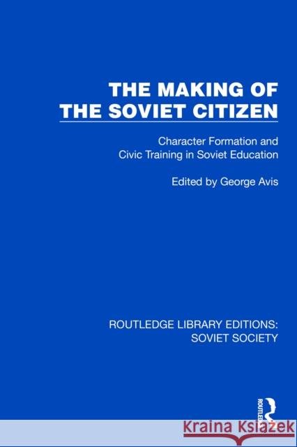 The Making of the Soviet Citizen: Character Formation and Civic Training in Soviet Education George Avis 9781032878997 Taylor & Francis Ltd - książka