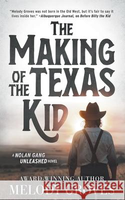 The Making of the Texas Kid: A Classic Western Series Melody Groves 9781639774579 Wolfpack Publishing LLC - książka