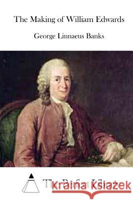 The Making of William Edwards George Linnaeus Banks The Perfect Library 9781519509475 Createspace Independent Publishing Platform - książka