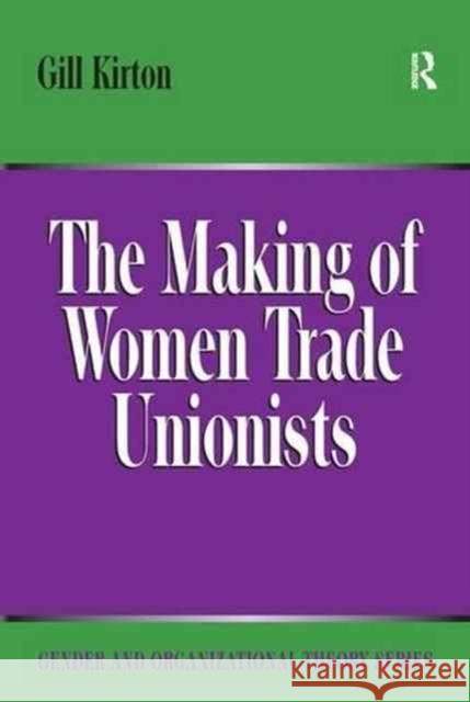 The Making of Women Trade Unionists Gill Kirton 9781138276611 Routledge - książka