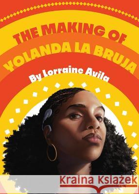 The Making of Yolanda La Bruja Lorraine Avila 9781646142439 Levine Querido - książka