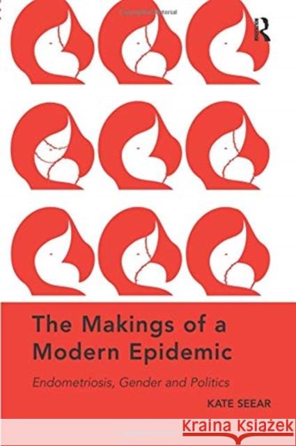 The Makings of a Modern Epidemic: Endometriosis, Gender and Politics Kate Seear 9780367078027 Routledge - książka