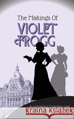 The Makings of Violet Frogg Patsy Trench 9780993453779 Prefab Publications - książka