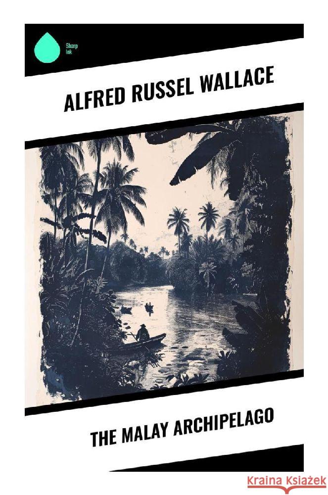 The Malay Archipelago Wallace, Alfred Russel 9788028357467 Sharp Ink - książka