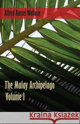 The Malay Archipelago - Volume 1 Alfred Russel Wallace 9781473329829 Read Books - książka