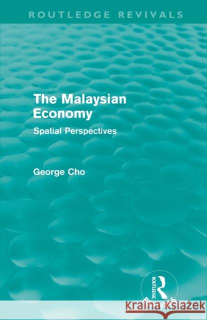 The Malaysian Economy (Routledge Revivals): Spatial Perspectives Cho, George 9780415614047 Taylor and Francis - książka