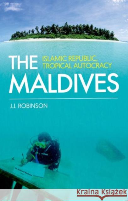 The Maldives: Islamic Republic, Tropical Autocracy John Robinson 9781849045896 C Hurst & Co Publishers Ltd - książka