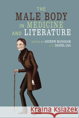 The Male Body in Medicine and Literature Andrew Mangham Daniel Lea  9781786940520 Liverpool University Press - książka