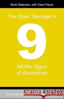 The Male Teenager's Nine Middle Signs of Alcoholism Becki Bateman Dave Payne 9781462405916 Inspiring Voices - książka