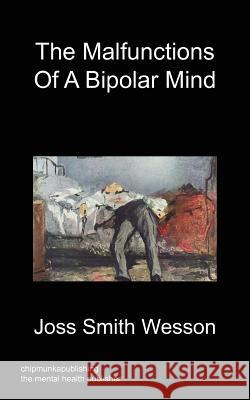 The Malfunctions of a Bipolar Mind Joss Smith Wesson 9781849919340 Chipmunkapublishing - książka