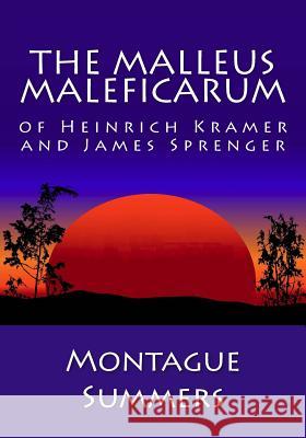 The Malleus Maleficarum of Heinrich Kramer and James Sprenger Montague Summers 9781492374725 Createspace - książka