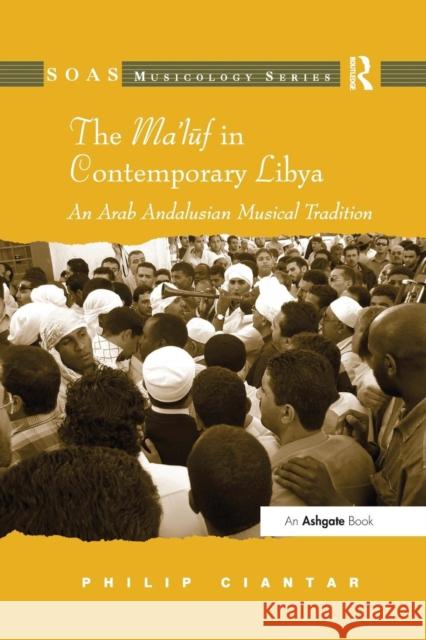 The Ma'luf in Contemporary Libya: An Arab Andalusian Musical Tradition Philip Ciantar   9781138252370 Routledge - książka